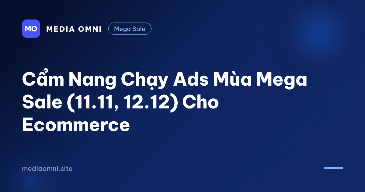 Cẩm Nang Chạy Ads Mùa Mega Sale (11.11, 12.12) Cho Ecommerce — Media Omni