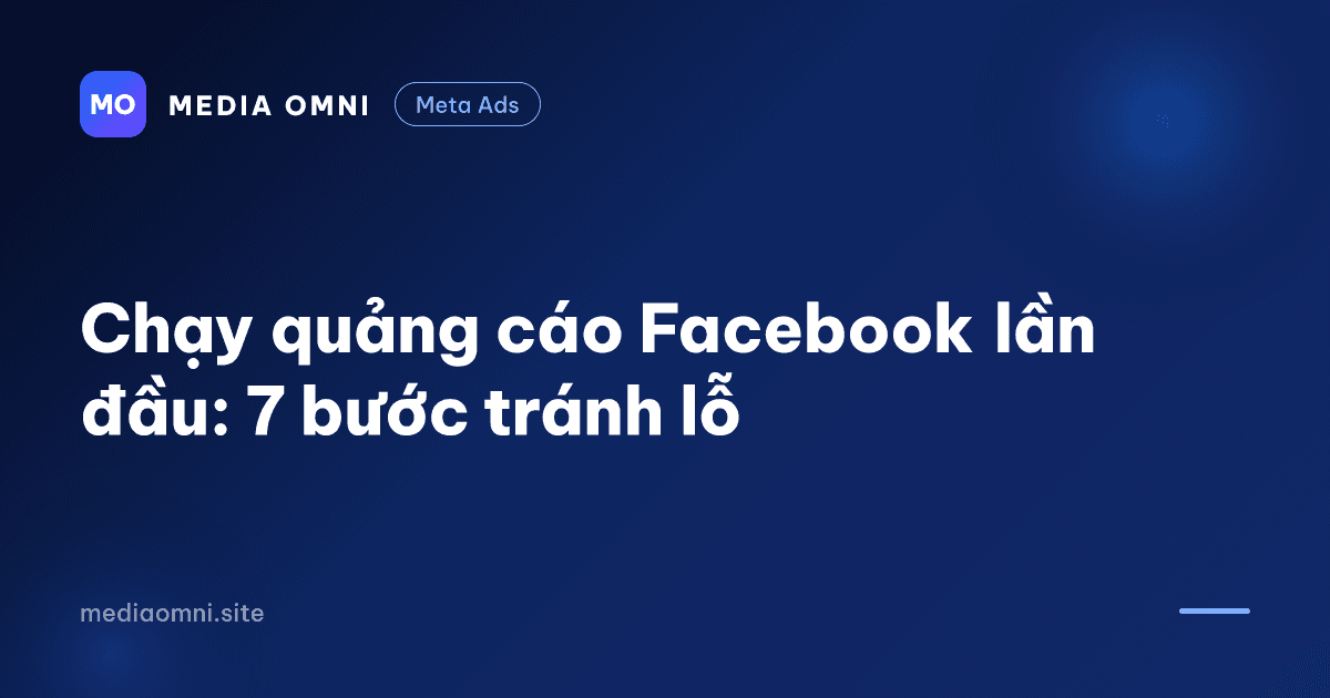 Chạy quảng cáo Facebook lần đầu: 7 bước tránh lỗ
