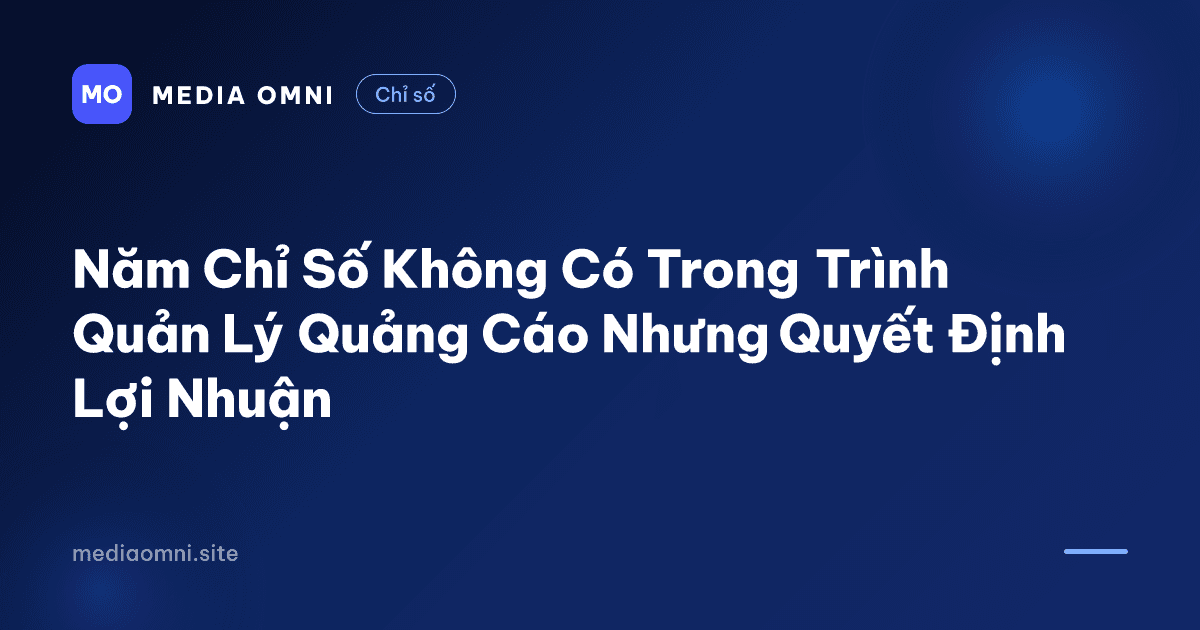 Năm chỉ số không có trong trình quản lý quảng cáo nhưng quyết định lợi nhuận