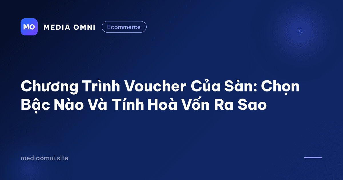 Chương trình voucher của sàn: Chọn bậc nào và tính hoà vốn ra sao