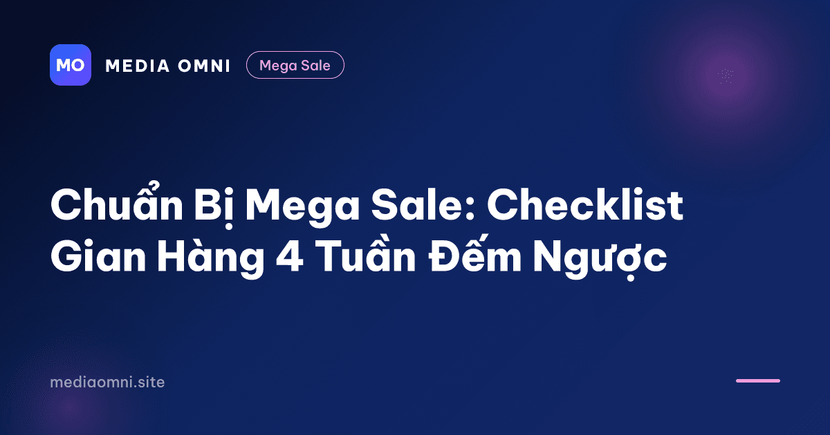 Chuẩn Bị Mega Sale: Checklist Gian Hàng 4 Tuần Đếm Ngược — Media Omni