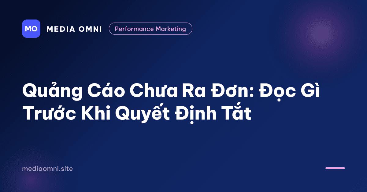 Quảng cáo chưa ra đơn: Đọc gì trước khi quyết định tắt