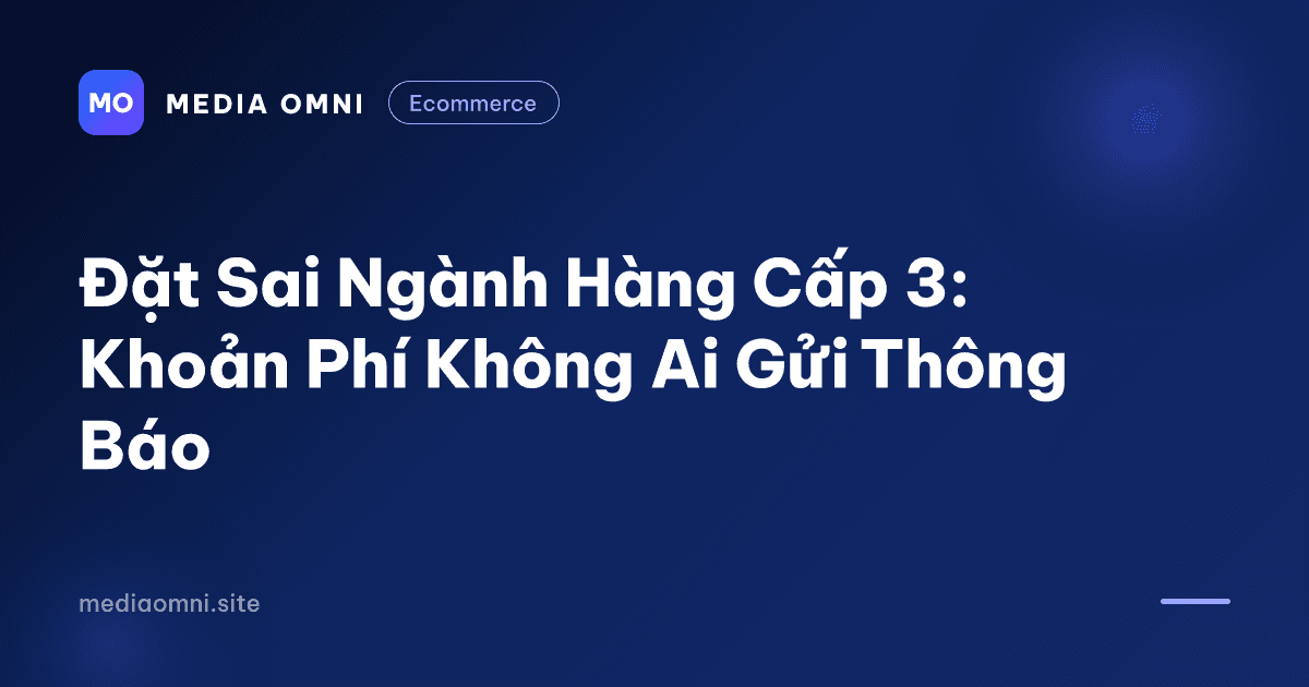 Đặt sai ngành hàng cấp 3: Khoản phí không ai gửi thông báo