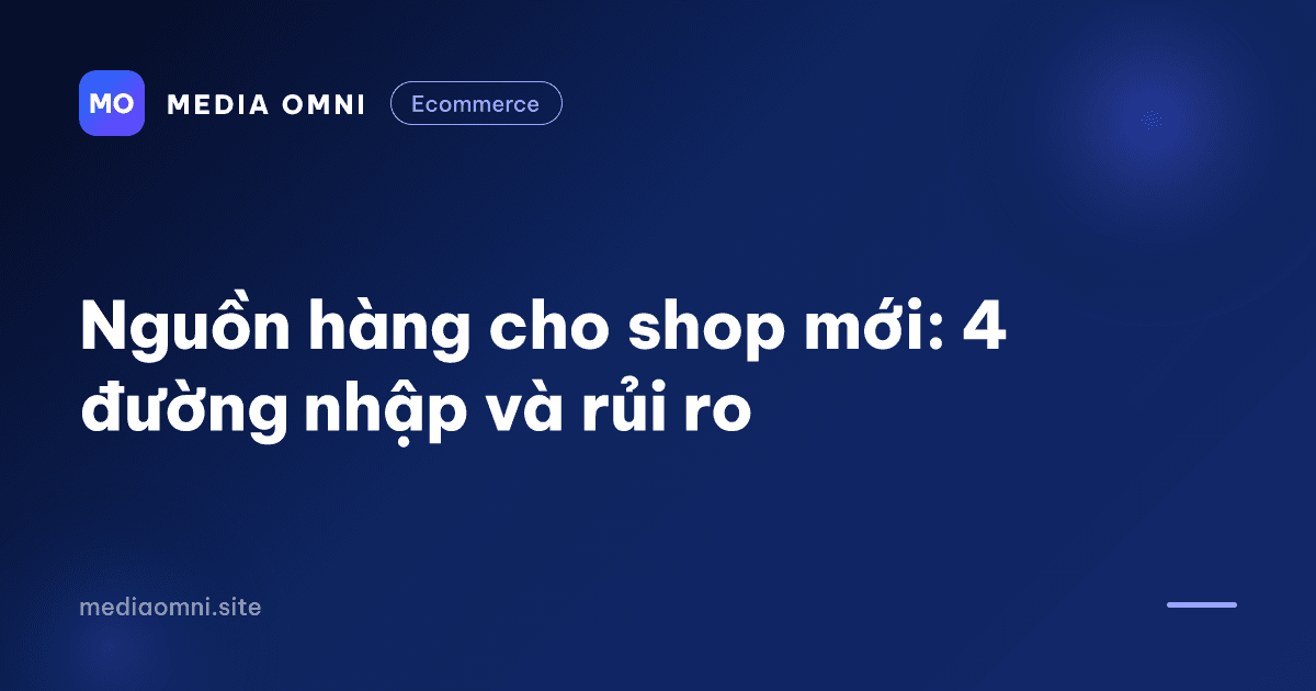Nguồn hàng cho shop mới: 4 đường nhập và rủi ro