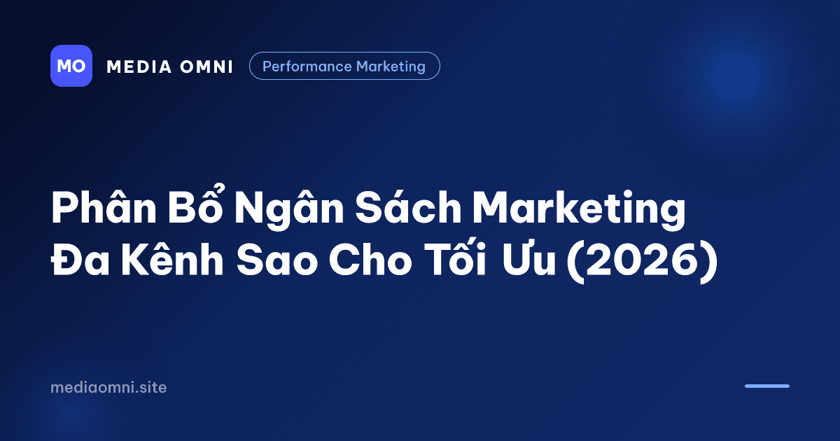 Phân Bổ Ngân Sách Marketing Đa Kênh Sao Cho Tối Ưu (2026) — Media Omni
