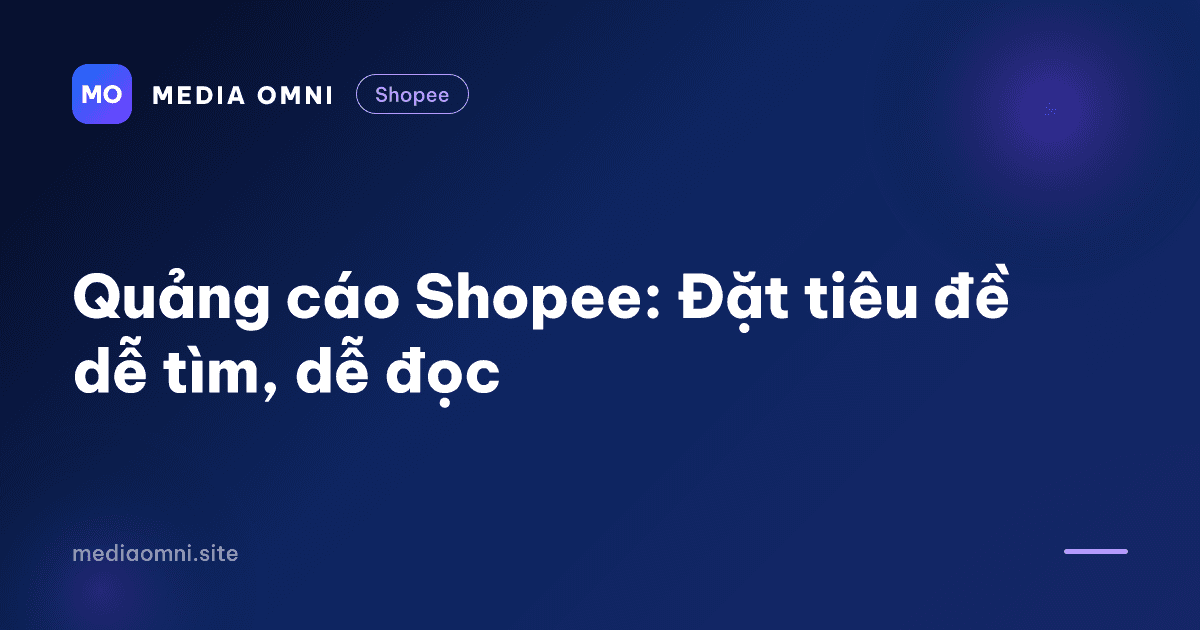Quảng cáo Shopee: Đặt tiêu đề dễ tìm, dễ đọc