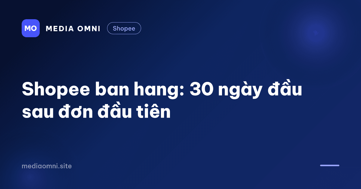 Shopee ban hang: 30 ngày đầu sau đơn đầu tiên