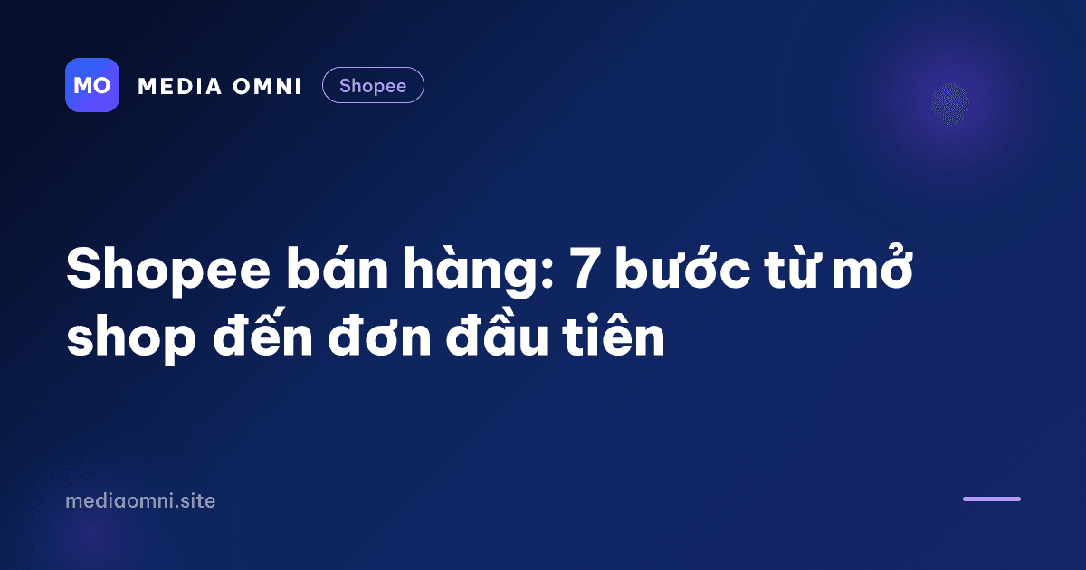 Shopee bán hàng: 7 bước từ mở shop đến đơn đầu tiên