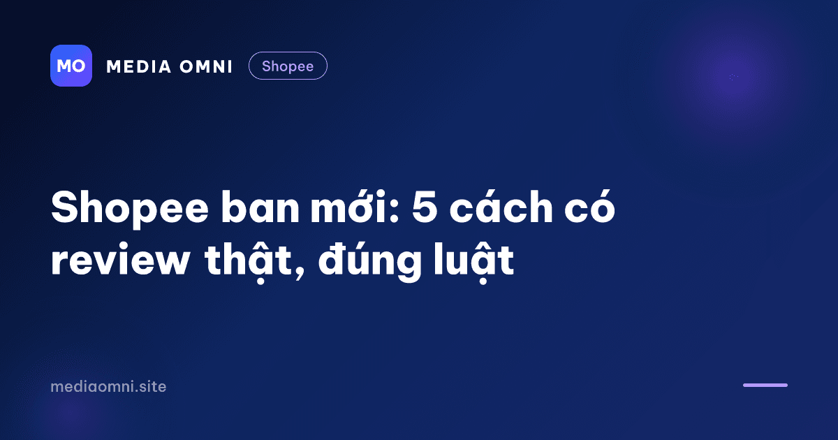 Shopee ban mới: 5 cách có review thật, đúng luật