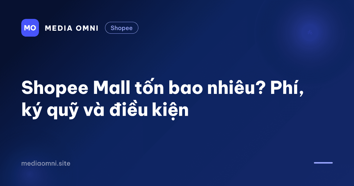 Shopee Mall tốn bao nhiêu? Phí, ký quỹ và điều kiện