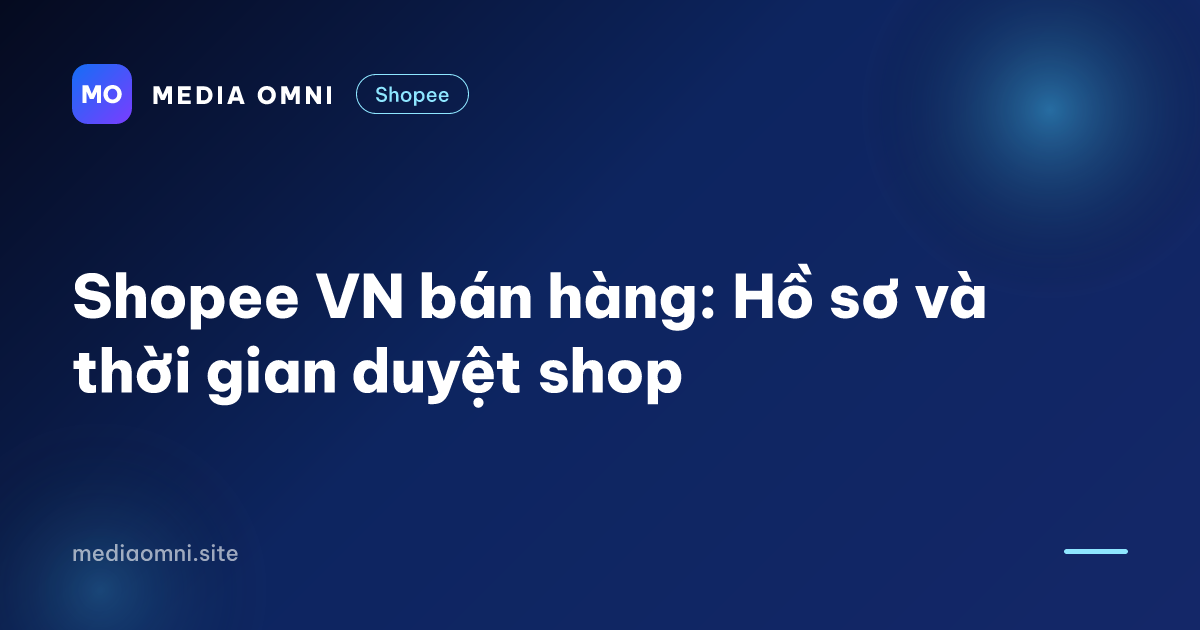 Shopee VN bán hàng: Hồ sơ và thời gian duyệt shop