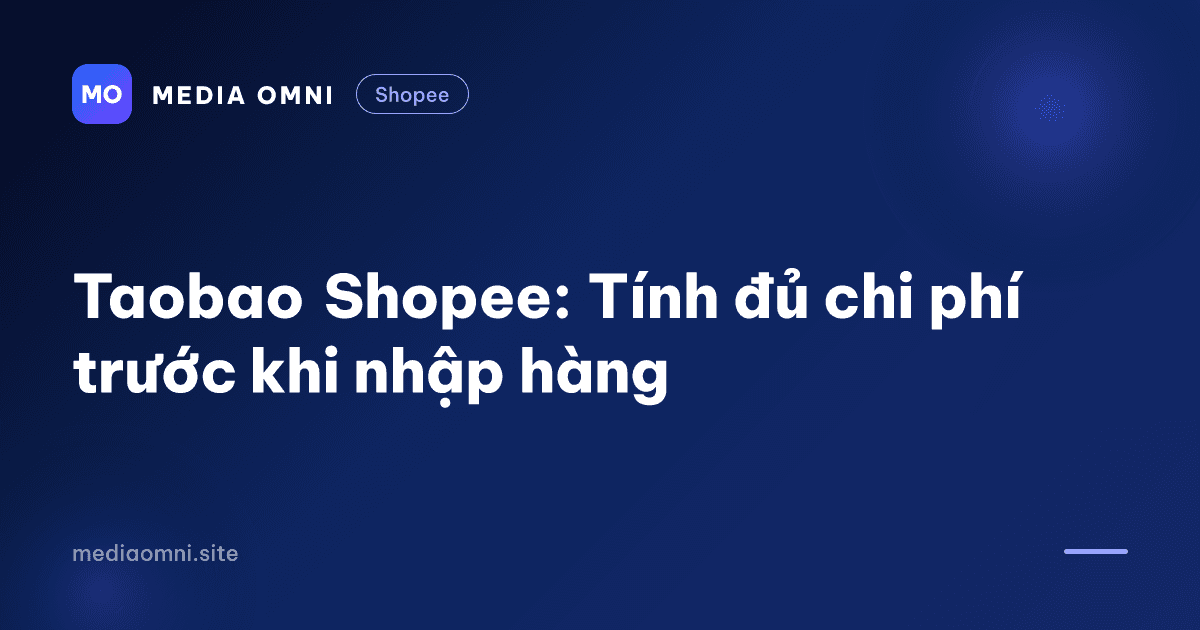 Taobao Shopee: Tính đủ chi phí trước khi nhập hàng